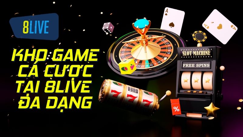 Kho game cá cược 8live đa dạng, đỉnh cao