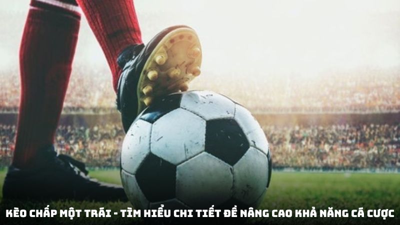Kèo chấp một trái