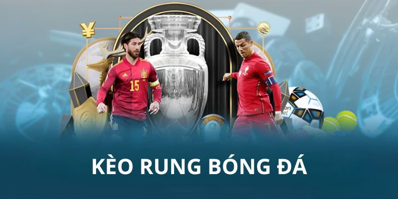 Các loại hình Kèo rung hay gặp nhất